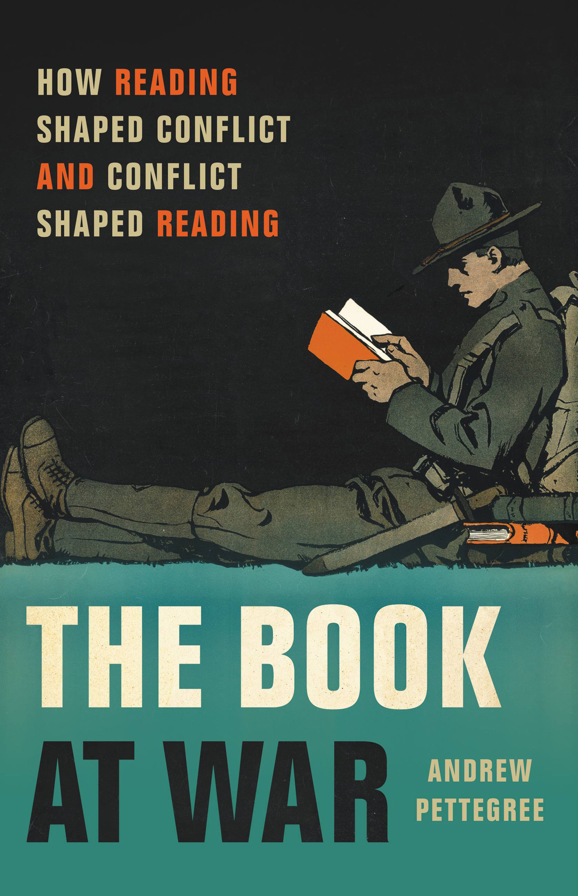 The Book At War How Reading Shaped Conflict And Conflict Shaped Reading Andrew Pettegree