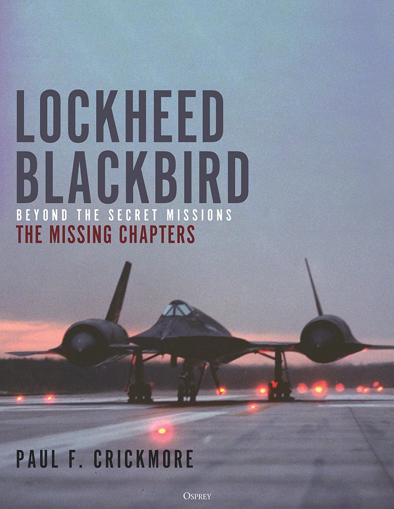 Lockheed Blackbird Beyond The Secret Missions The Missing Chapters Paul F Crickmore