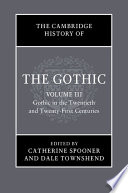 The Cambridge History Of The Gothic Volume 3 Gothic In The Twentieth And Twentyfirst Centuries Catherine Spooner