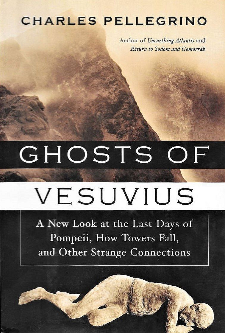 Ghosts Of Vesuvius A New Look At The Last Days Of Pompeii How Towers Fall And Other Strange Connections Charles Pellegrino