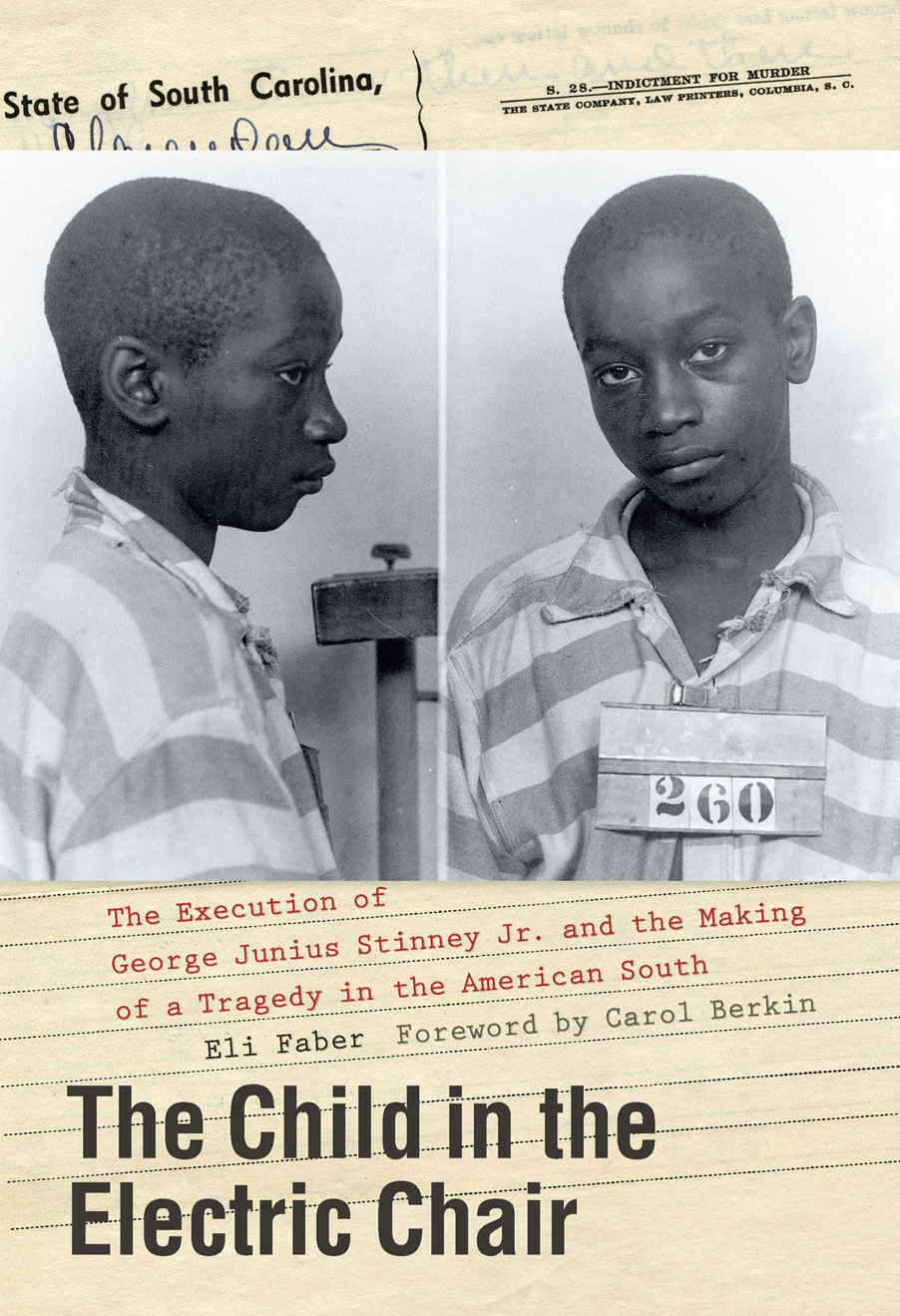The Child In The Electric Chair The Execution Of George Junius Stinney Jr And The Making Of A Tragedy In The American South Eli Faber