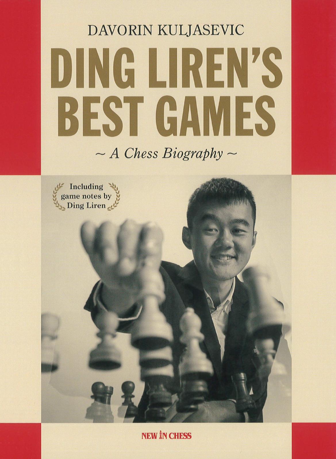 Ding Lirens Best Games A Chess Biography Of The World Champion Davorin Kuljasevic Ding Liren