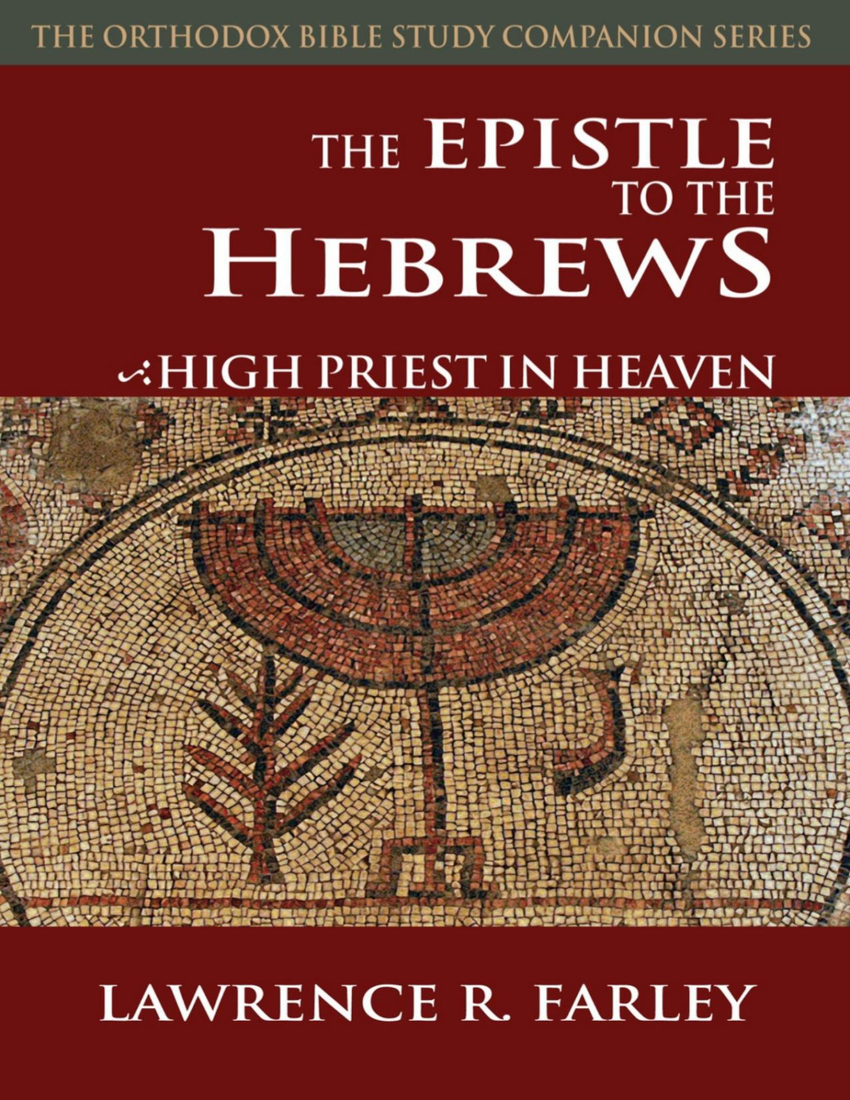 The Epistle To The Hebrews High Priest In Heaven The Orthodox Bible Study Companion Series Farley