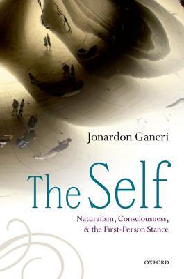 The Self Naturalism Consciousness And The Firstperson Stance 1st Edition Jonardon Ganeri