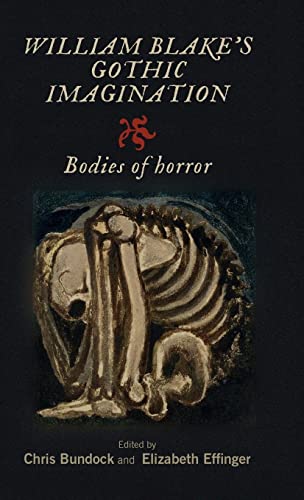 William Blakes Gothic Imagination Bodies Of Horror 1st Edition Christopher Bundock