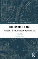 The Hybrid Face Paradoxes Of The Visage In The Digital Era Massimo Leone