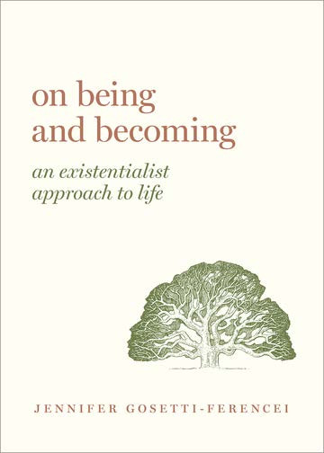 On Being And Becoming An Existentialist Approach To Life Jennifer Anna Gosettiferencei