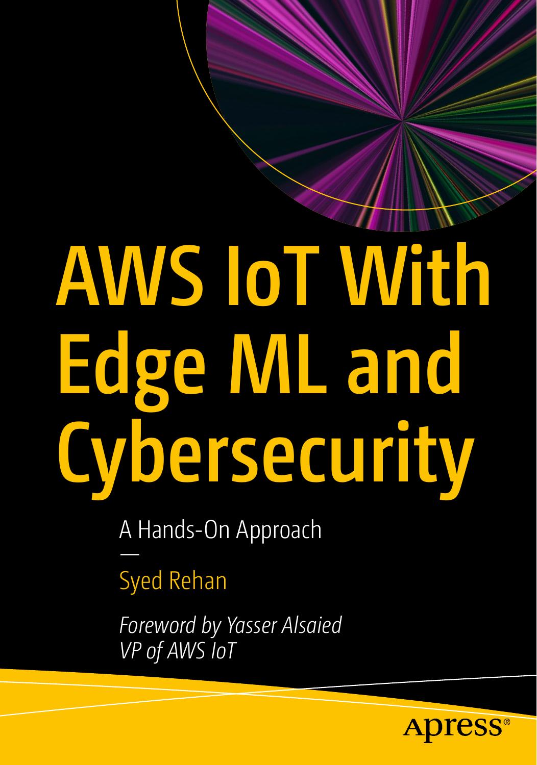 Aws Iot With Edge Ml And Cybersecurity A Handson Approach 1st Edition Syed Rehan