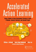 Accelerated Action Learning Using A Handson Talent Development Strategy To Solve Problems Innovate Solutions William J Rothwell
