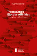 Transatlantic Elective Affinities Traveling Ideas And Their Mediators Waldemar Zacharaswiewicz