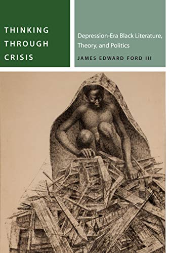 Thinking Through Crisis Depressionera Black Literature Theory And Politics Commonalities 1st Edition Ford Iii