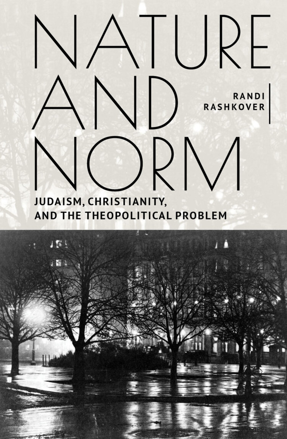 Nature And Norm Judaism Christianity And The Theopolitical Problem 1st Edition Randi Rashkover