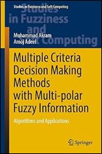 Multiple Criteria Decision Making Methods With Multipolar Fuzzy Information Algorithms And Applications Muhammad Akram