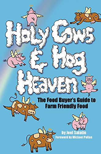 Holy Cows And Hog Heaven The Food Buyers Guide To Farm Friendly Food Salatin