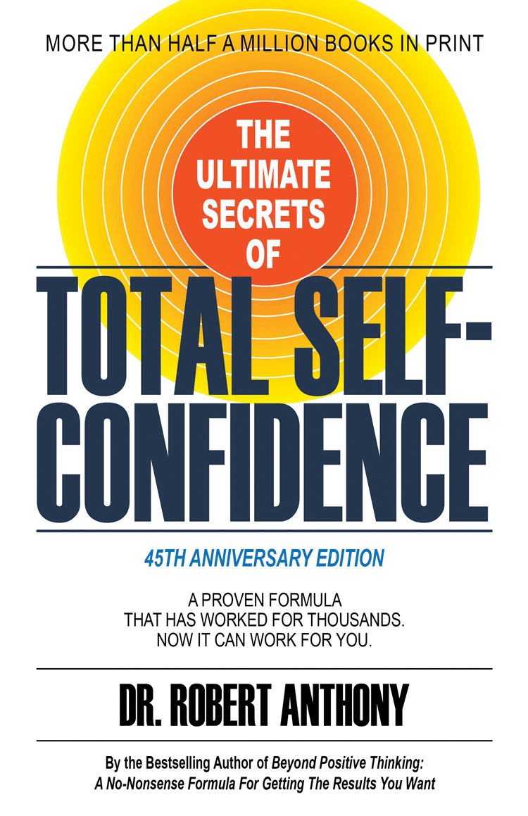 The Ultimate Secrets Of Total Selfconfidence Dr Robert Anthony