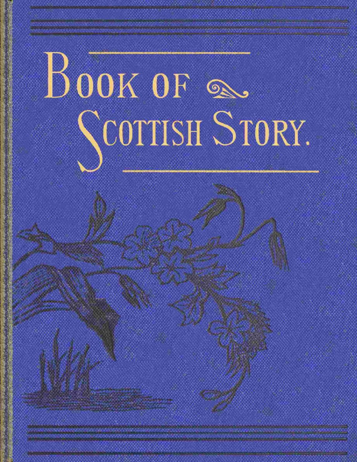 The Book Of Scottish Story Historical Humorous Legendary And Imaginative Various
