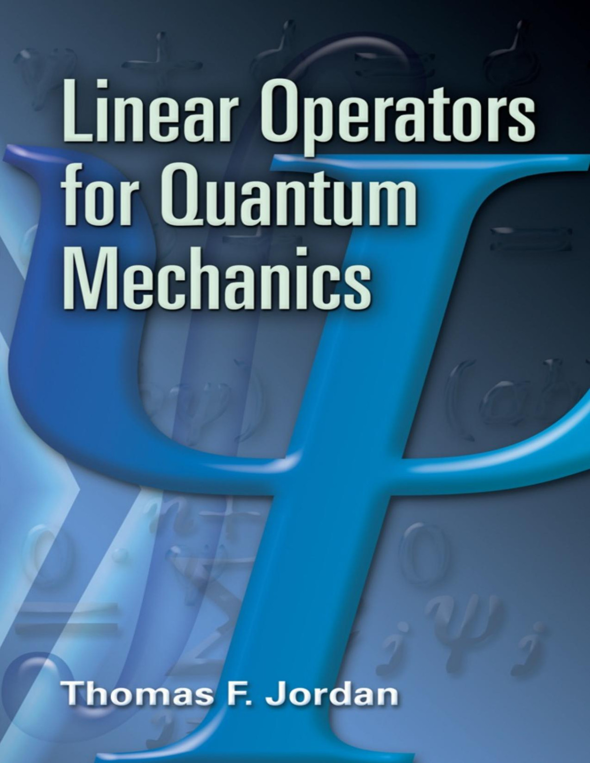Linear Operators For Quantum Mechanics 1st Edition Thomas F Jordan