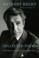 Collected Poems Of Anthony Hecht Including Late And Uncollected Work 1st Edition Hecht
