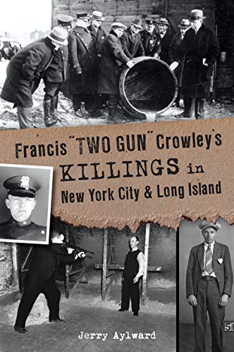 Francis Two Gun Crowleys Killings In New York City And Long Island Aylward