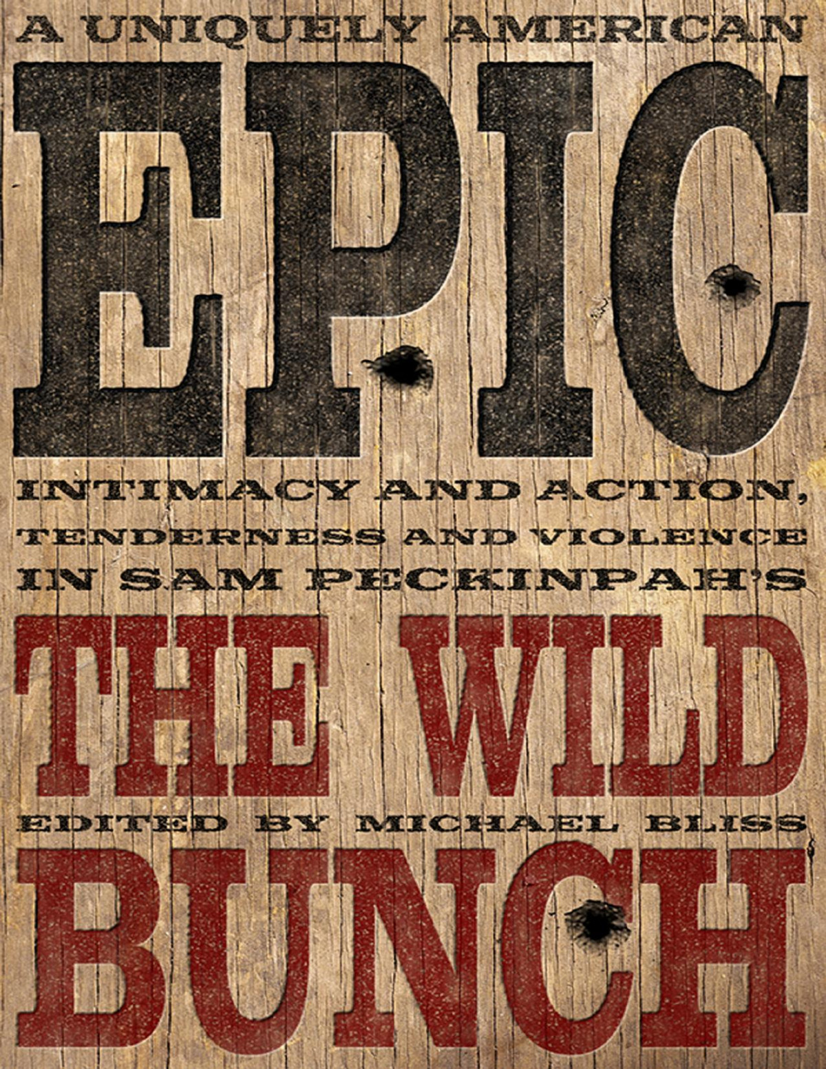 Uniquely American Epic Intimacy And Action Tenderness And Violence In Sam Peckinpahs The Wild Bunch 9780813178165 Bliss