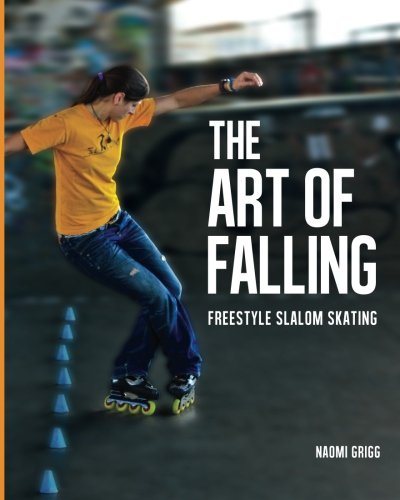 The Art Of Falling Freestyle Slalom Skating Grigg Naomi