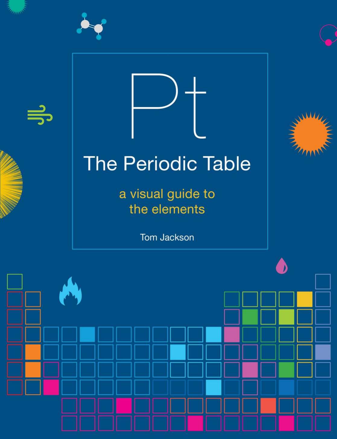 The Periodic Table A Visual Guide To The Elements 2nd Edition Tom Jackson