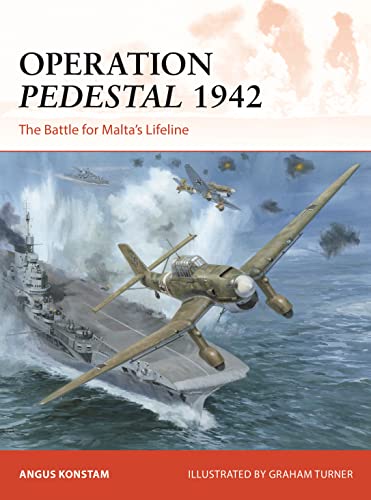 Operation Pedestal 1942 The Battle For Maltas Lifeline Angus Konstam