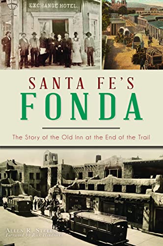 Santa Fes Fonda The Story Of The Old Inn At The End Of The Trail Steele