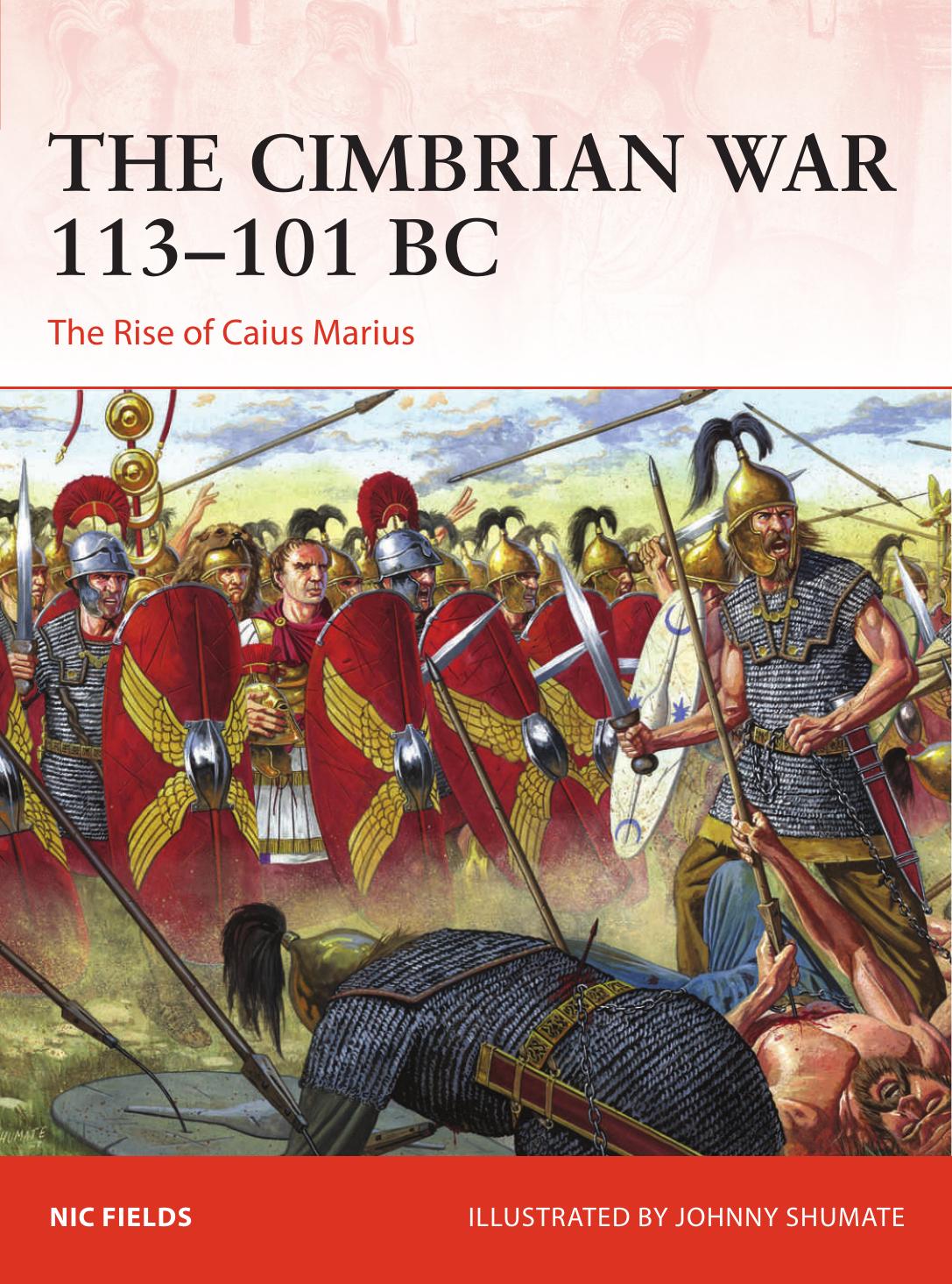 The Cimbrian War 113101 Bc The Rise Of Caius Marius Nic Fields