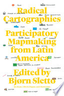 Radical Cartographies Participatory Mapmaking From Latin America Bjrn Sletto