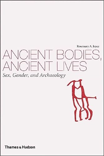 Ancient Bodies Ancient Lives Sex Gender And Archaeology Illustrated Rosemary A Joyce