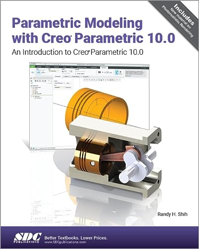 Parametric Modeling With Creo Parametric 100 An Introduction To Creo Parametric 100 Randy Shih