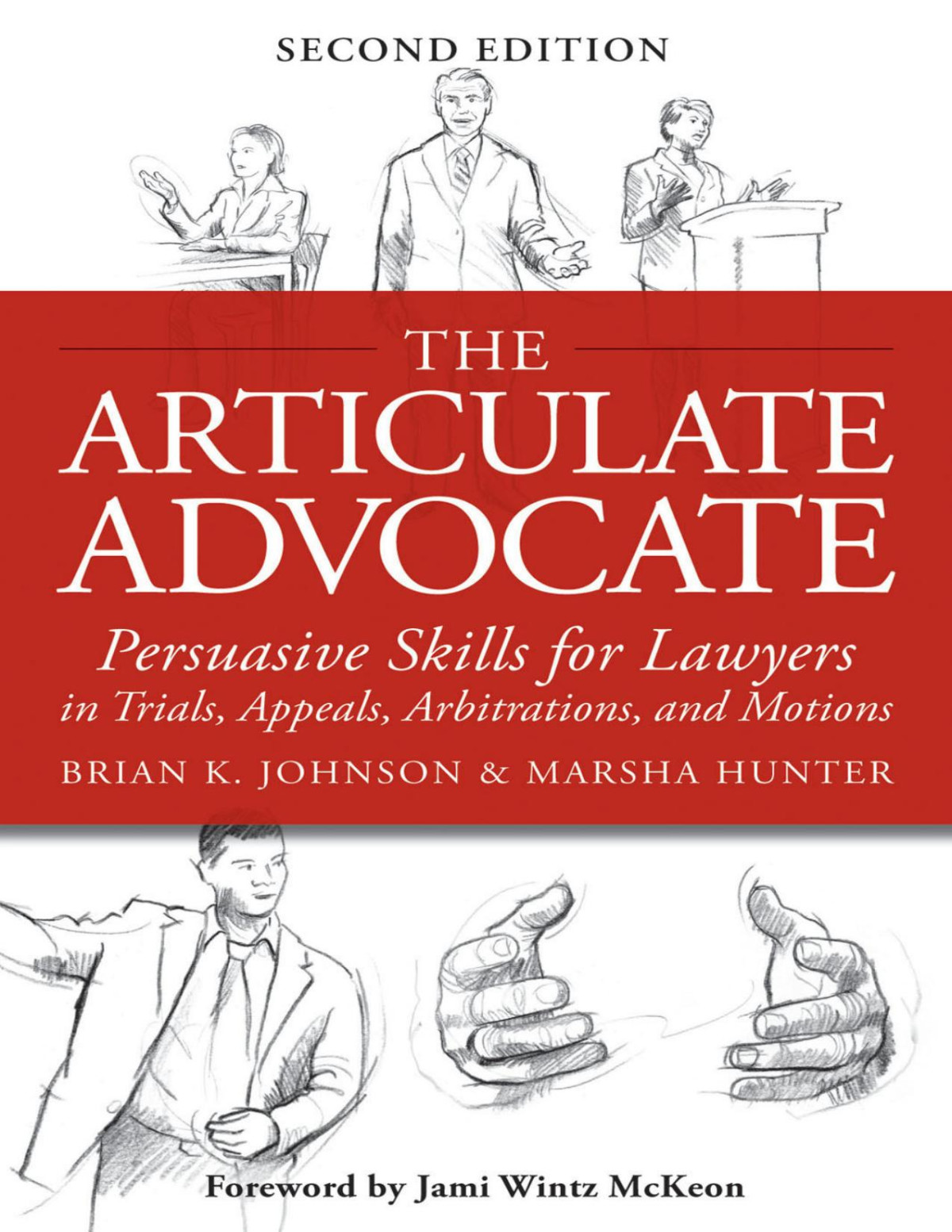 The Articulate Advocate Persuasive Skills For Lawyers In Trials Appeals Arbitrations And Motions Brian K Johnson Marsha Hunter