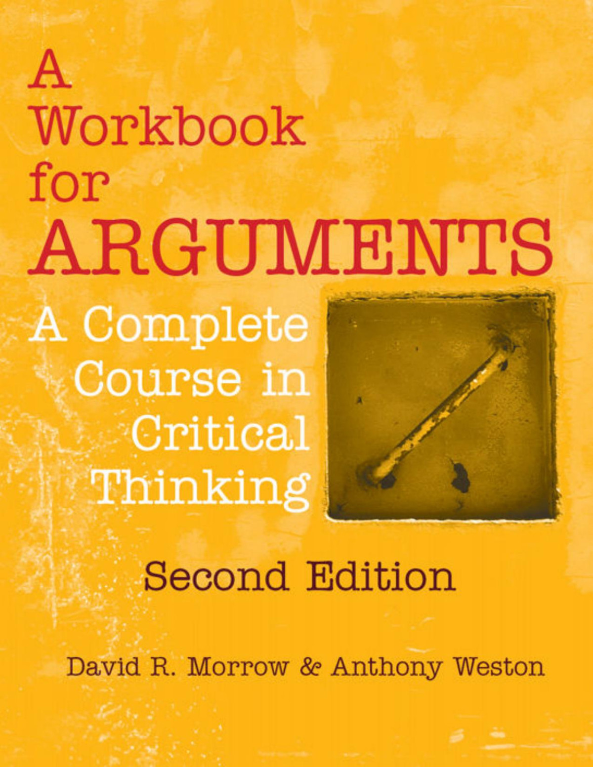 A Workbook For Arguments Second Edition A Complete Course In Critical Thinking David R Morrow Anthony Weston