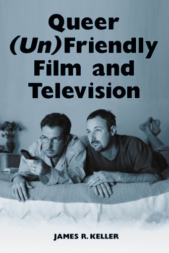 Queer Unfriendly Film And Television Illustrated Keller James R