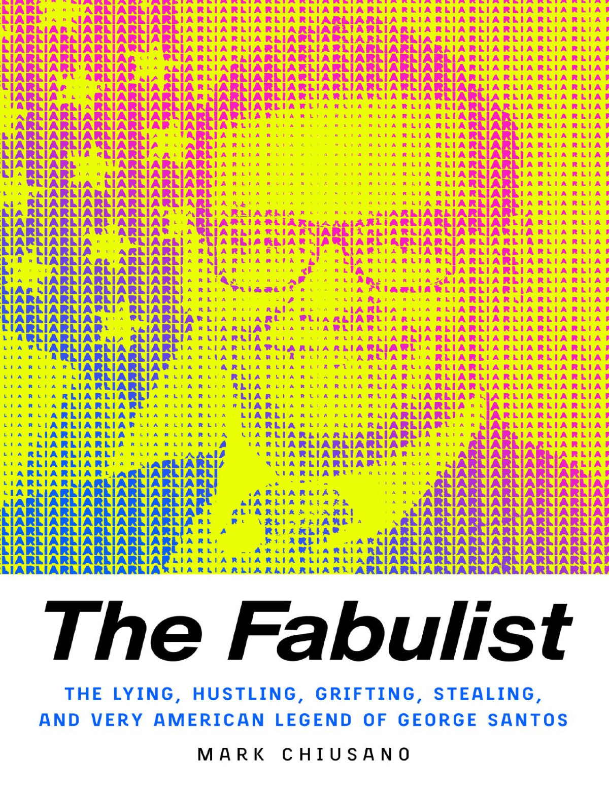 The Fabulist The Lying Hustling Grifting Stealing And Very American Legend Of George Santos Mark Chiusano