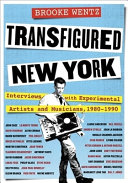 Transfigured New York Interviews With Experimental Artists And Musicians 19801990 Brooke Wentz