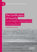 The Certification Of Insanity Local Origins And Imperial Consequences Filippo Maria Sposini