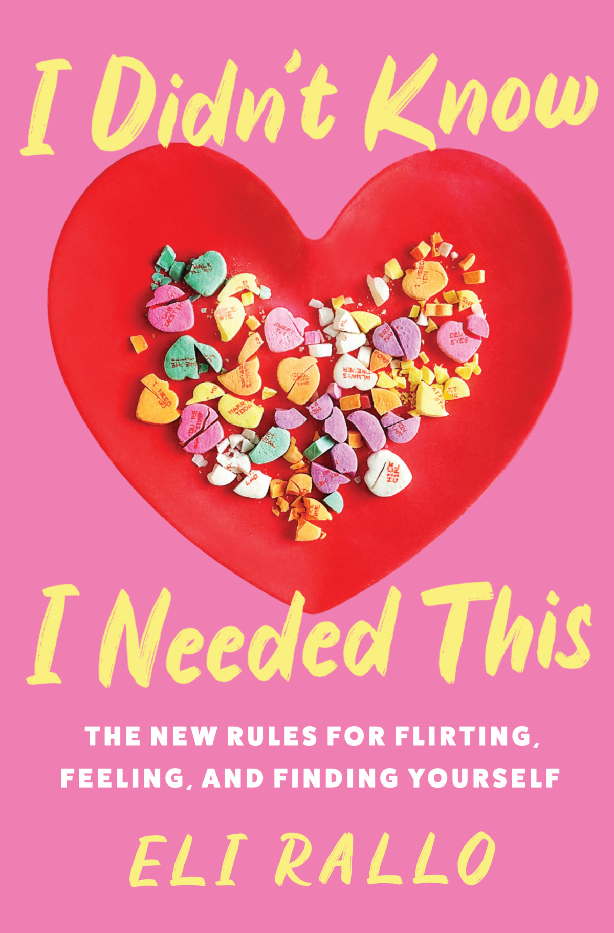I Didnt Know I Needed This The New Rules For Flirting Feeling And Finding Yourself Eli Rallo