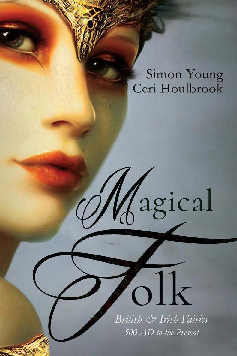 Magical Folk British And Irish Fairies 500 Ad To The Present Ceri Houlbrook Simon Young