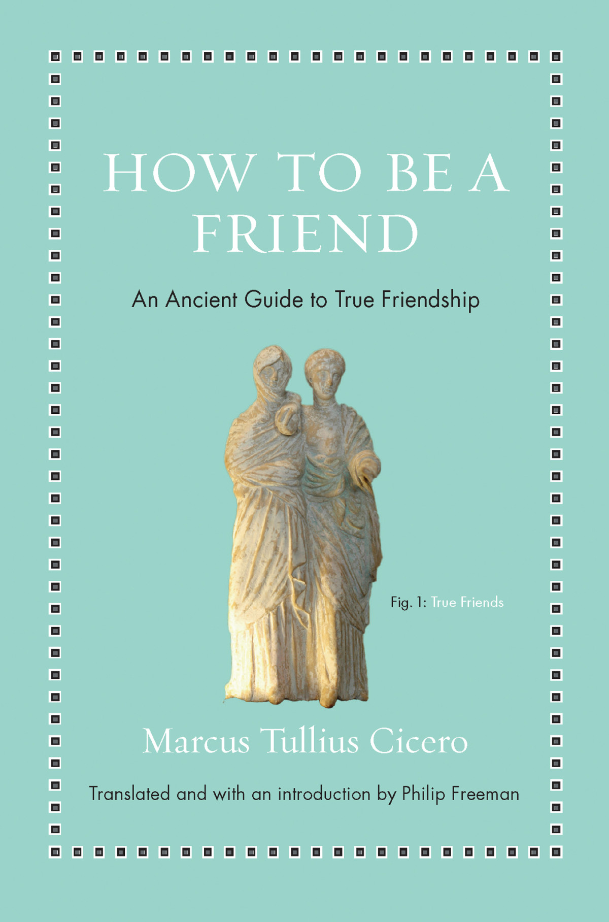 How To Be A Friend Cicero Marcus Tullius Freeman Philip