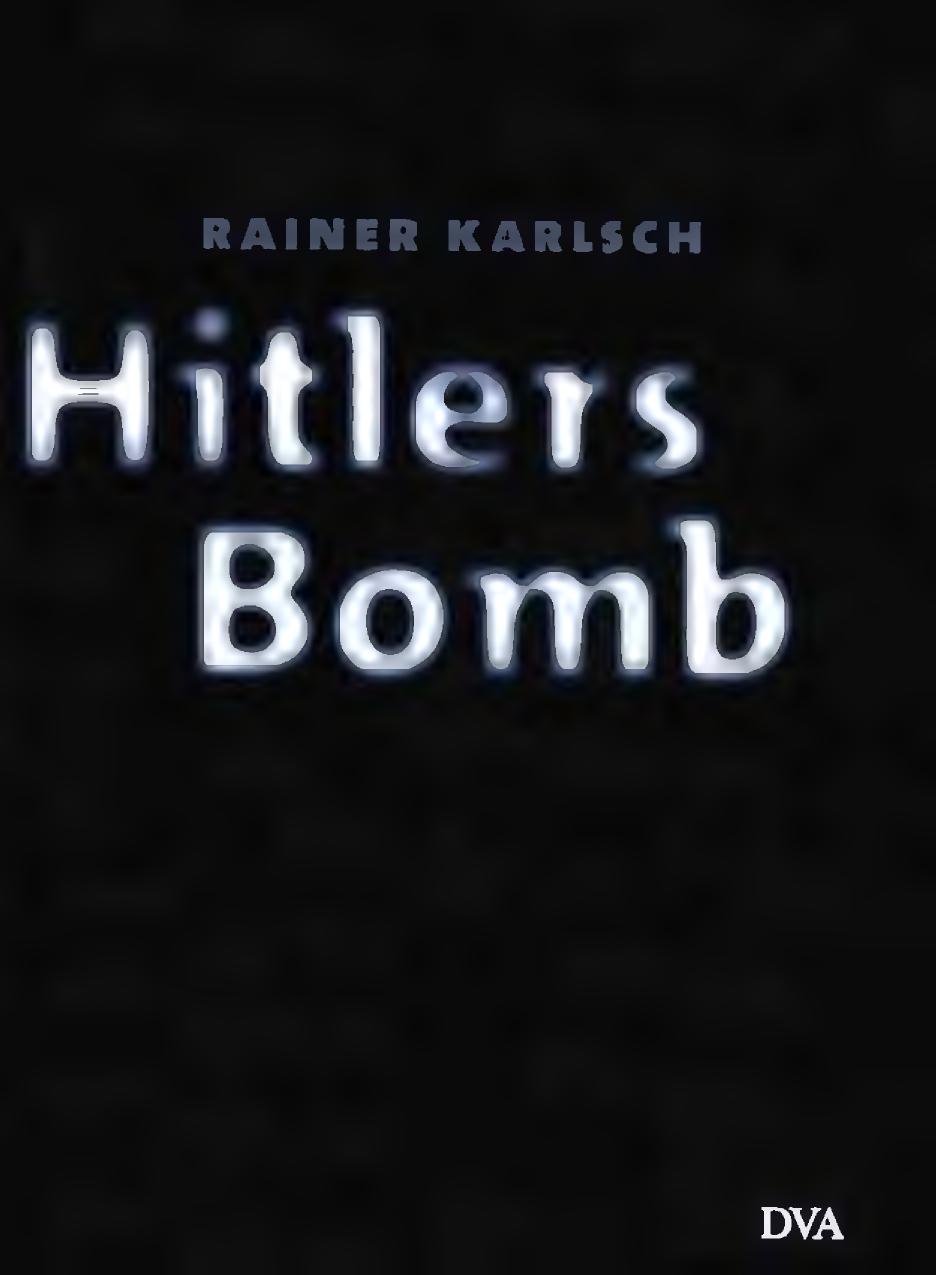 Hitlers Bomb The Secret History Of German Nuclear Weapons Tests Rainer Karlsch