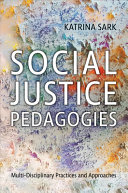 Social Justice Pedagogies Multidisciplinary Practices And Approaches Katrina Sark