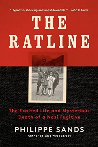 The Ratline The Exalted Life And Mysterious Death Of A Nazi Fugitive 1st Edition Sands
