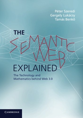 The Semantic Web Explained The Technology And Mathematics Behind Web 30 1st Edition Szeredi