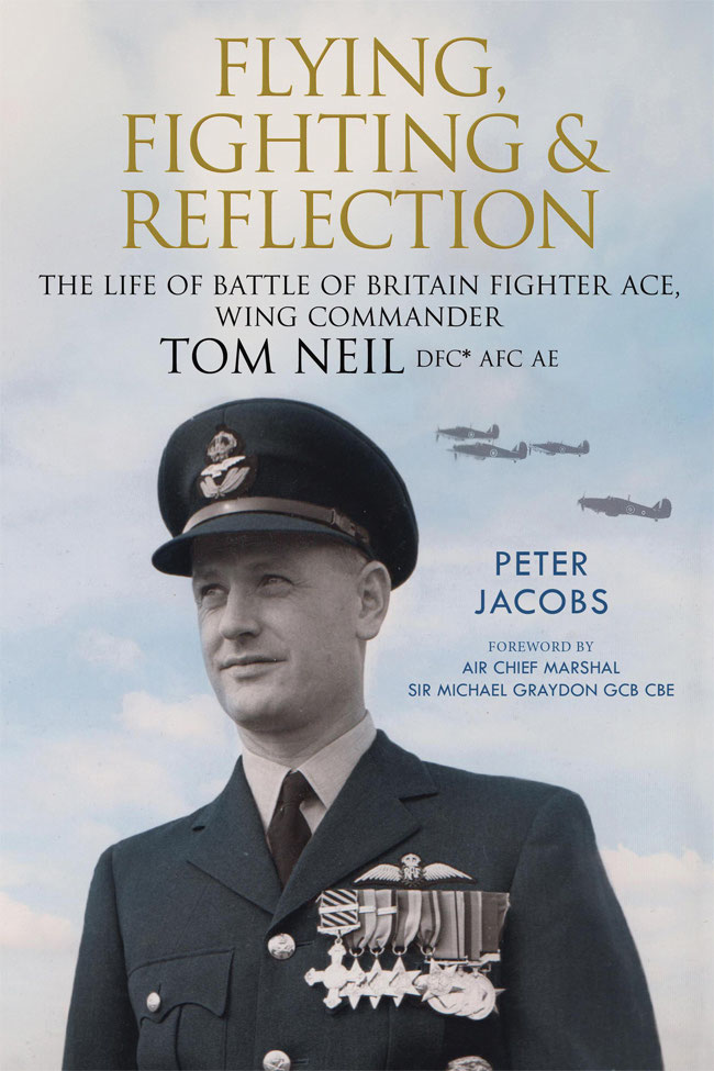 Flying Fighting And Reflection The Life Of Battle Of Britain Fighter Ace Wing Commander Tom Neil Dfc Afc Ae 1st Edition Peter Jacobs