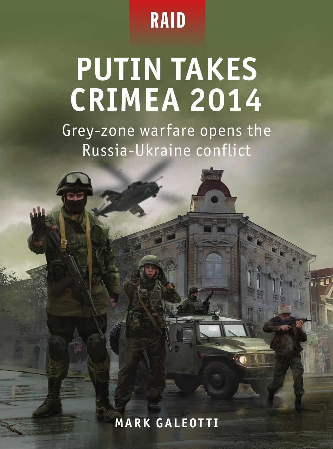 Putin Takes Crimea 2014 Greyzone Warfare Opens The Russiaukraine Conflict 1st Edition Mark Galeotti