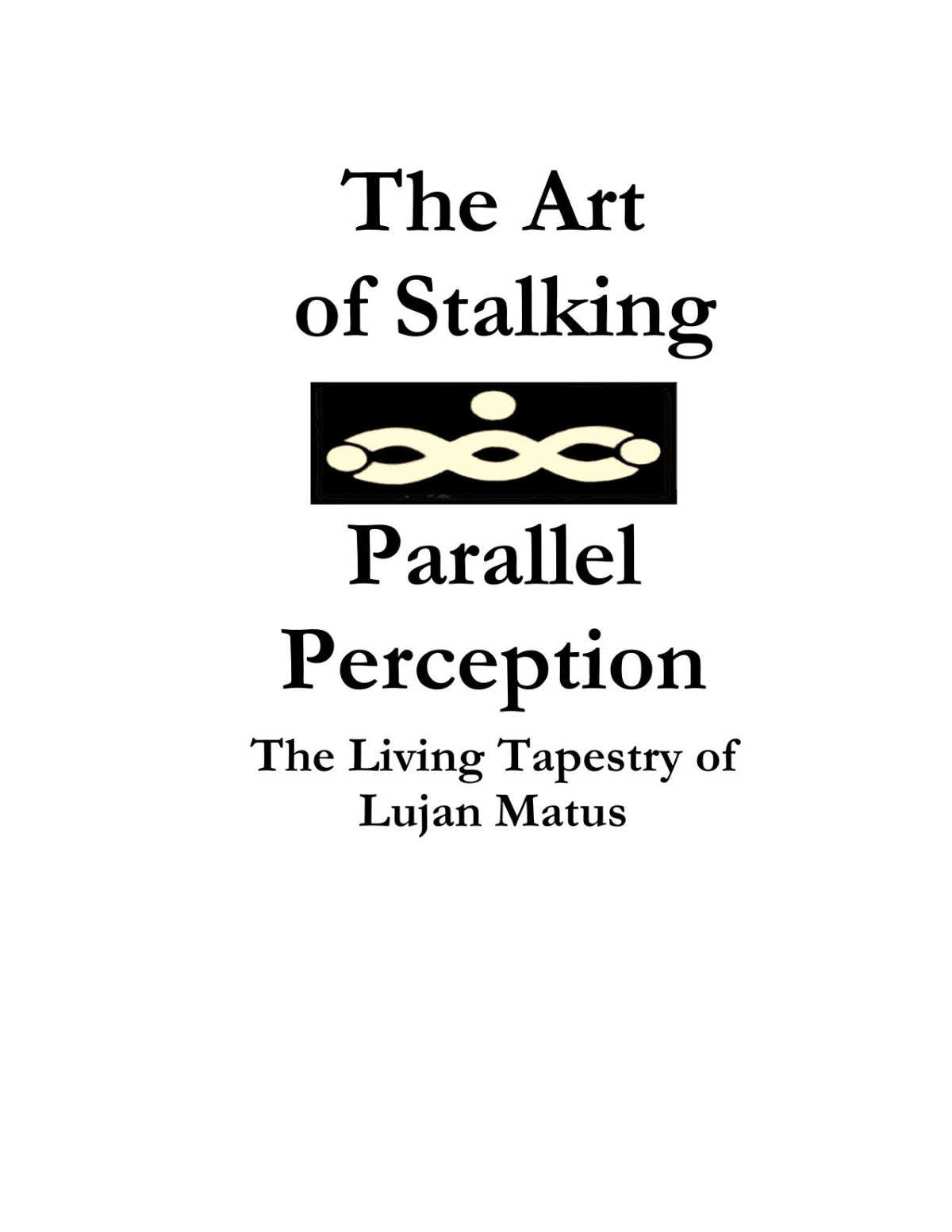 The Art Of Stalking Parallel Perception Revised 10th Anniversary Edition The Living Tapestry Of Lujan Matus Anniversary Revised Matus