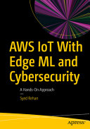 Aws Iot With Edge Ml And Cybersecurity A Handson Approach 1st Edition Syed Rehan