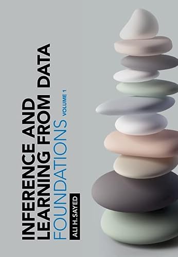 Inference And Learning From Data Volume 1 Foundations 1st Edition Ali H Sayed
